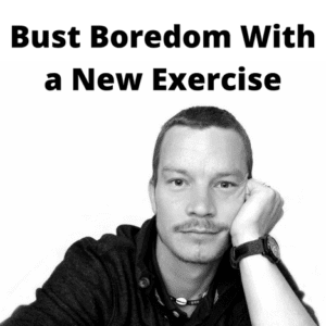 bust boredom with a new exercise