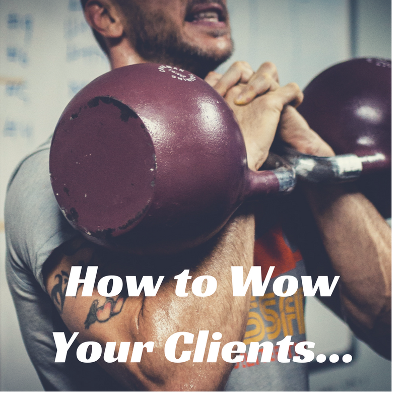 3 Ways To Wow Your Personal Training Clients… 3 Ways To Wow Your Personal Training Clients…
