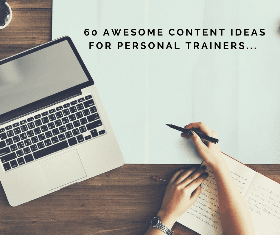 60 Awesome Content Ideas For Personal Trainers… 60 Awesome Content Ideas For Personal Trainers…